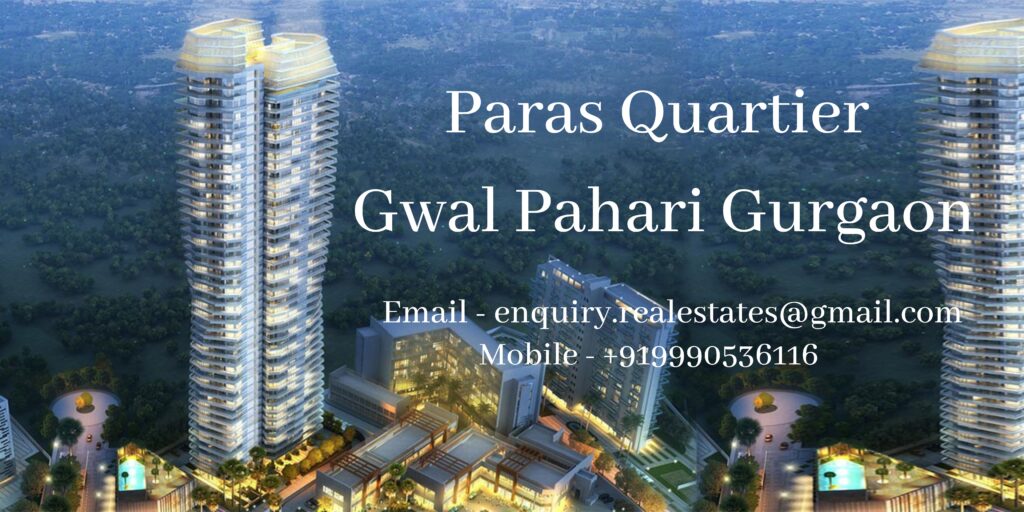 Experience the Splendors of Luxurious Living at Paras Quartier Gwal Pahari Gurgaon